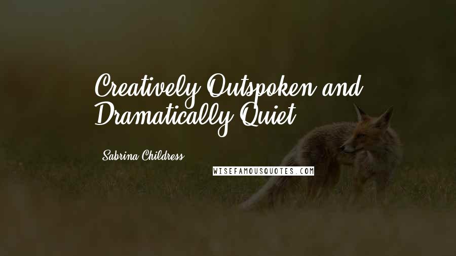 Sabrina Childress Quotes: Creatively Outspoken and Dramatically Quiet