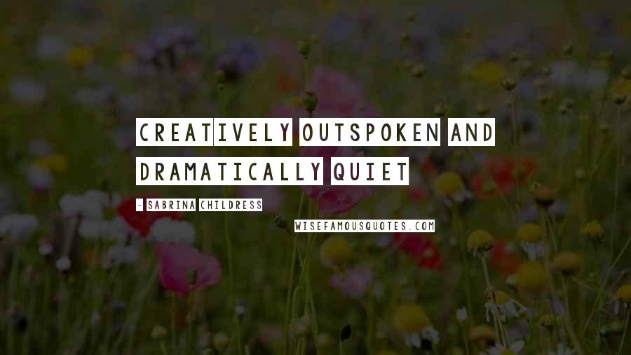 Sabrina Childress Quotes: Creatively Outspoken and Dramatically Quiet