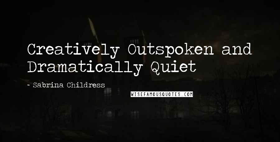 Sabrina Childress Quotes: Creatively Outspoken and Dramatically Quiet