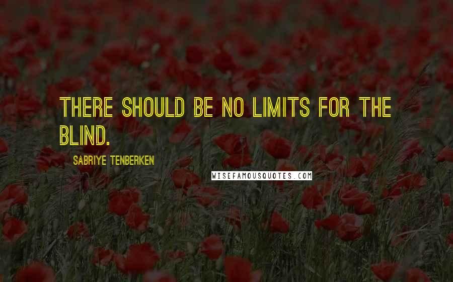 Sabriye Tenberken Quotes: There should be no limits for the blind.