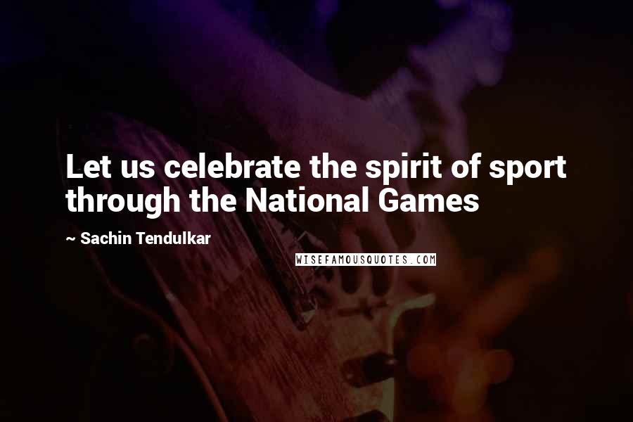 Sachin Tendulkar Quotes: Let us celebrate the spirit of sport through the National Games