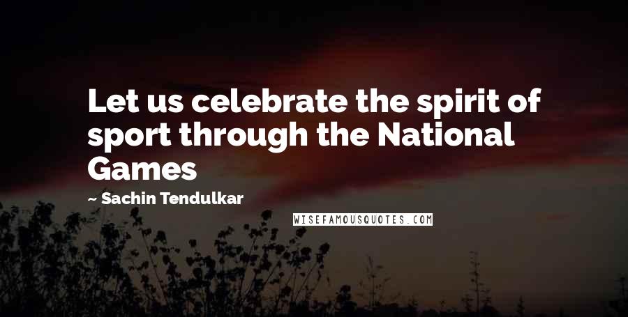 Sachin Tendulkar Quotes: Let us celebrate the spirit of sport through the National Games