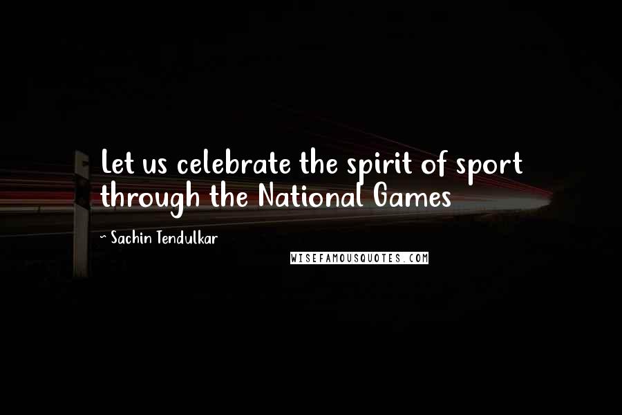 Sachin Tendulkar Quotes: Let us celebrate the spirit of sport through the National Games