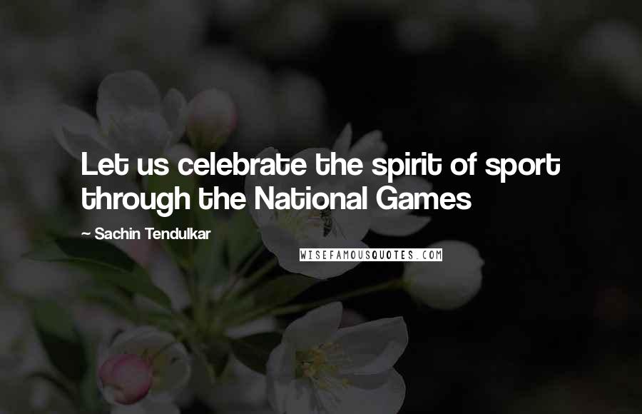 Sachin Tendulkar Quotes: Let us celebrate the spirit of sport through the National Games