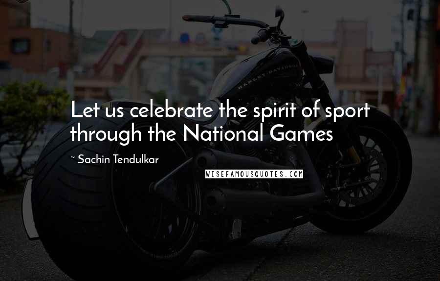 Sachin Tendulkar Quotes: Let us celebrate the spirit of sport through the National Games