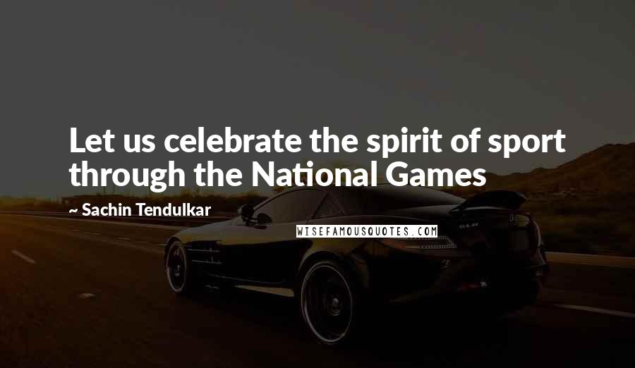 Sachin Tendulkar Quotes: Let us celebrate the spirit of sport through the National Games