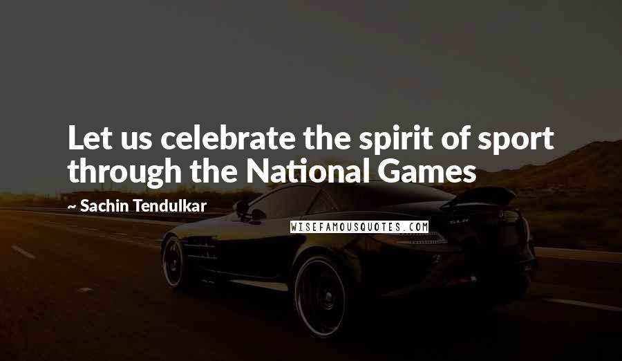 Sachin Tendulkar Quotes: Let us celebrate the spirit of sport through the National Games