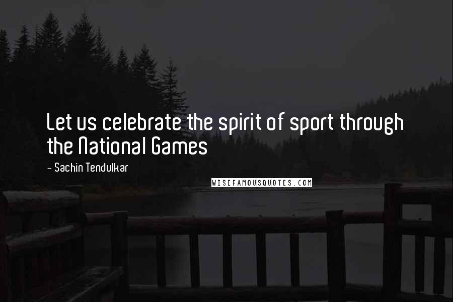 Sachin Tendulkar Quotes: Let us celebrate the spirit of sport through the National Games