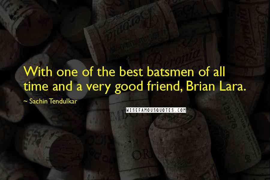 Sachin Tendulkar Quotes: With one of the best batsmen of all time and a very good friend, Brian Lara.