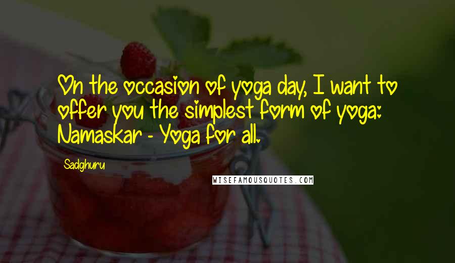 Sadghuru Quotes: On the occasion of yoga day, I want to offer you the simplest form of yoga: Namaskar - Yoga for all.