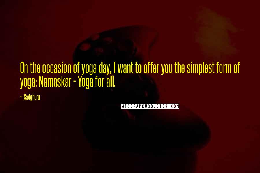 Sadghuru Quotes: On the occasion of yoga day, I want to offer you the simplest form of yoga: Namaskar - Yoga for all.