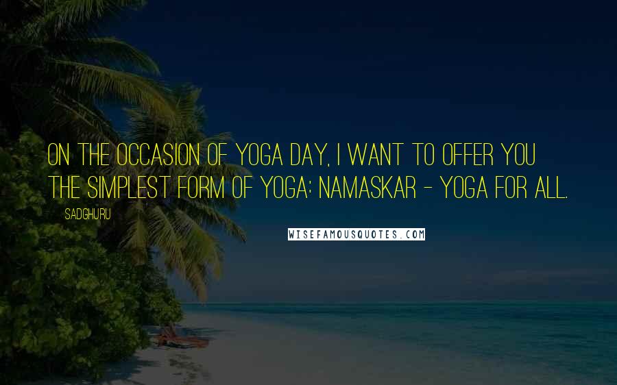 Sadghuru Quotes: On the occasion of yoga day, I want to offer you the simplest form of yoga: Namaskar - Yoga for all.