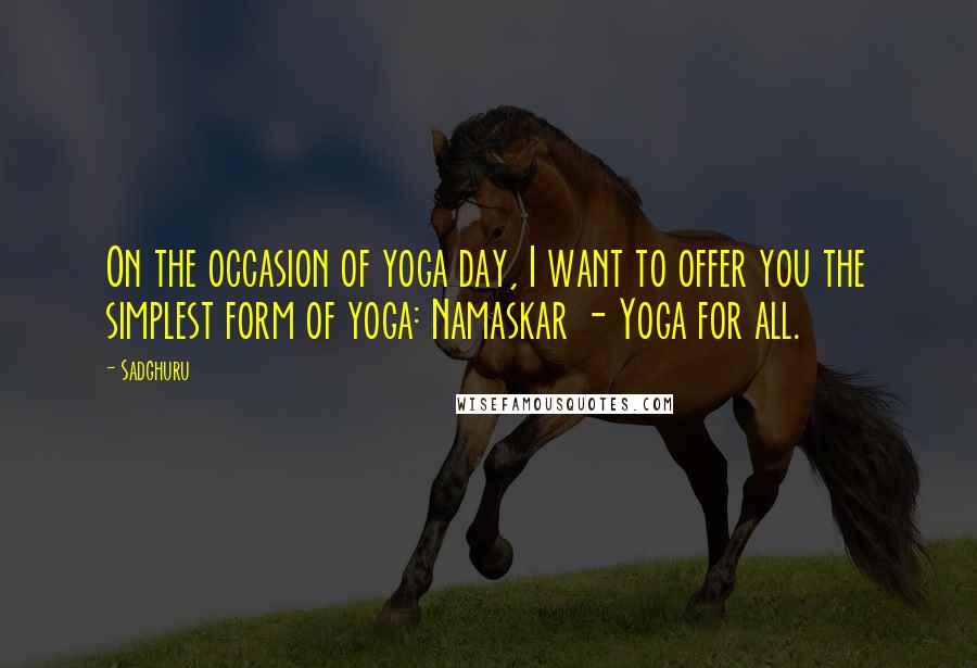 Sadghuru Quotes: On the occasion of yoga day, I want to offer you the simplest form of yoga: Namaskar - Yoga for all.