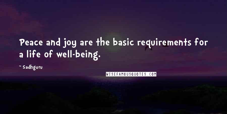 Sadhguru Quotes: Peace and joy are the basic requirements for a life of well-being.