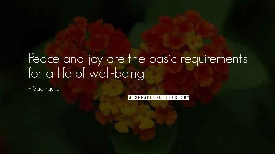 Sadhguru Quotes: Peace and joy are the basic requirements for a life of well-being.