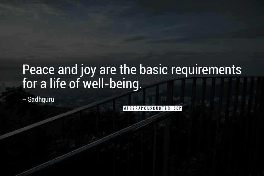 Sadhguru Quotes: Peace and joy are the basic requirements for a life of well-being.