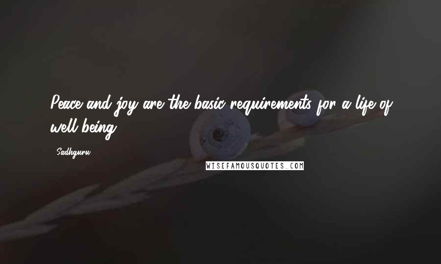 Sadhguru Quotes: Peace and joy are the basic requirements for a life of well-being.