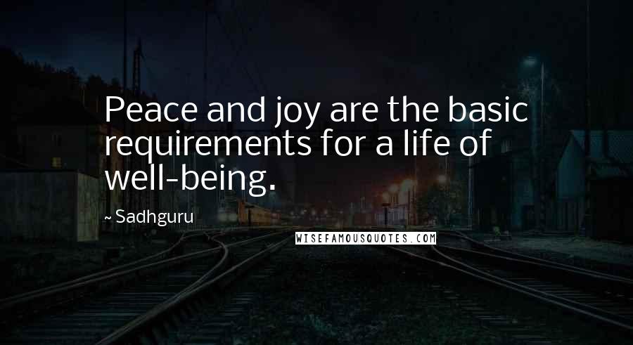 Sadhguru Quotes: Peace and joy are the basic requirements for a life of well-being.