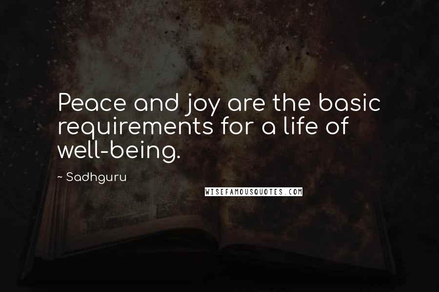 Sadhguru Quotes: Peace and joy are the basic requirements for a life of well-being.