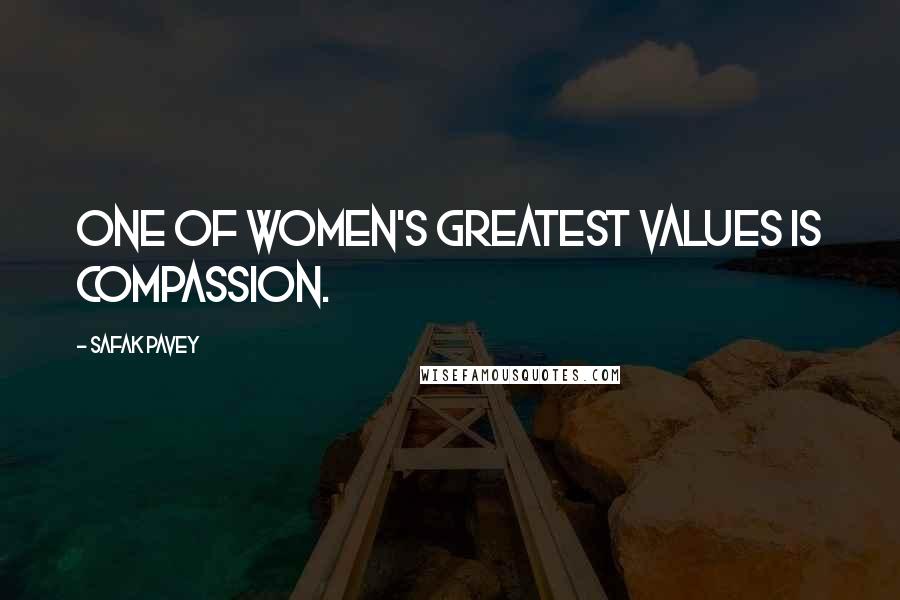 Safak Pavey Quotes: One of women's greatest values is compassion.