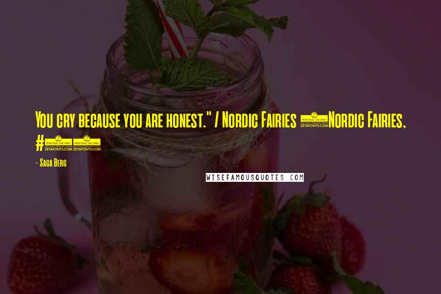 Saga Berg Quotes: You cry because you are honest." / Nordic Fairies (Nordic Fairies, #1)