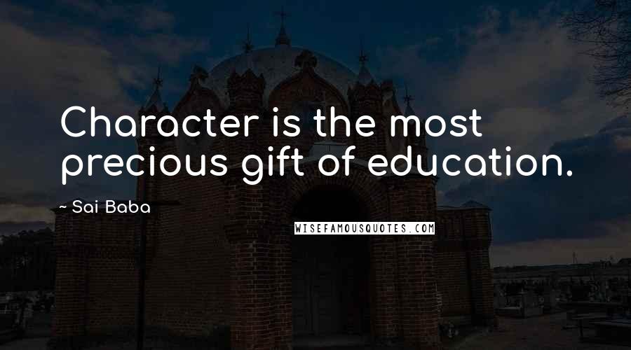 Sai Baba Quotes: Character is the most precious gift of education.