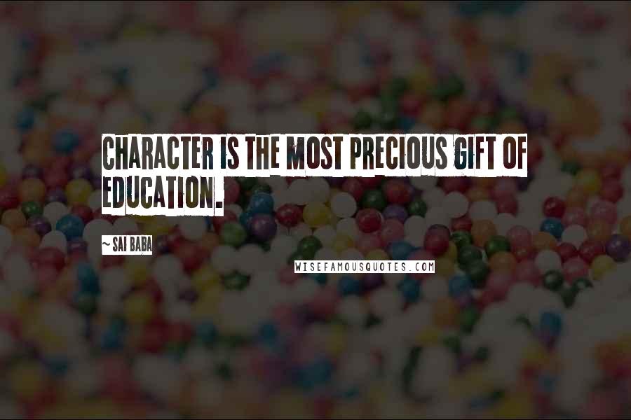 Sai Baba Quotes: Character is the most precious gift of education.