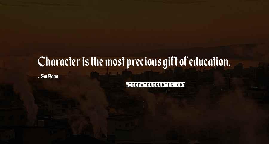 Sai Baba Quotes: Character is the most precious gift of education.