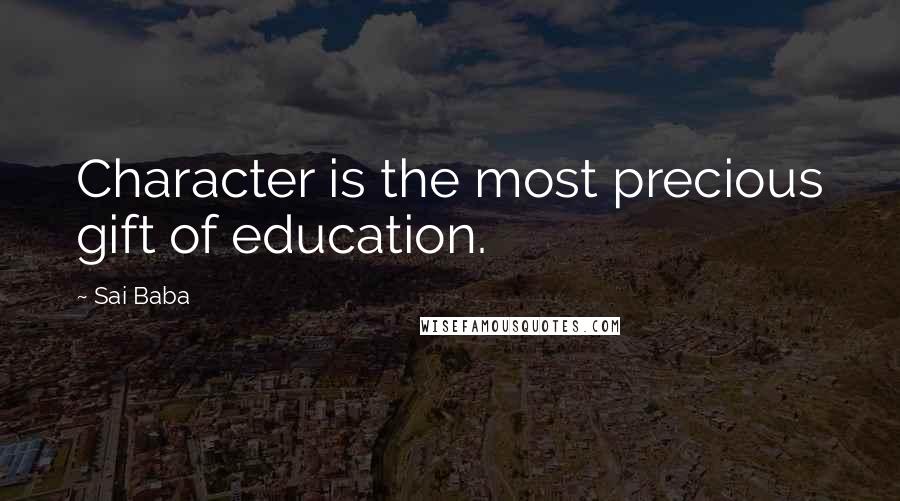 Sai Baba Quotes: Character is the most precious gift of education.