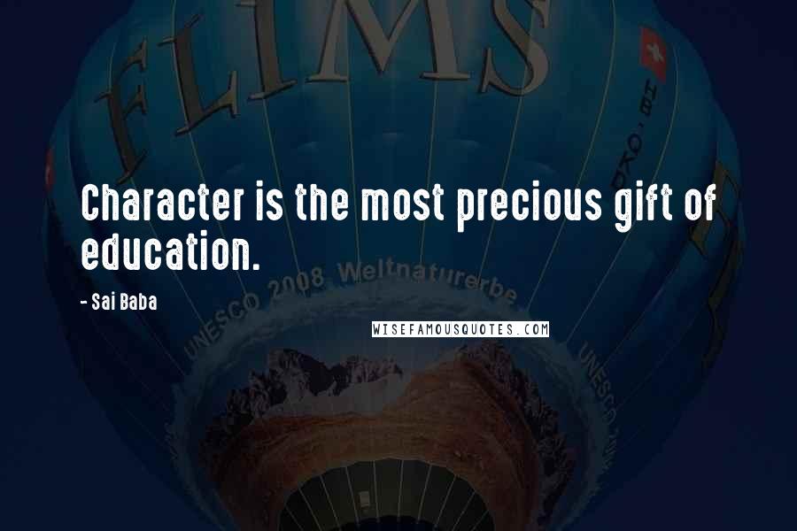 Sai Baba Quotes: Character is the most precious gift of education.