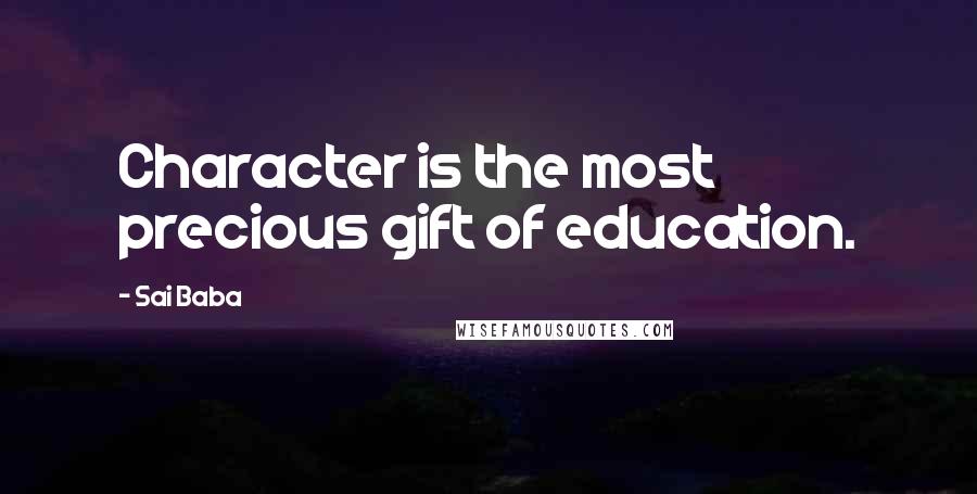 Sai Baba Quotes: Character is the most precious gift of education.