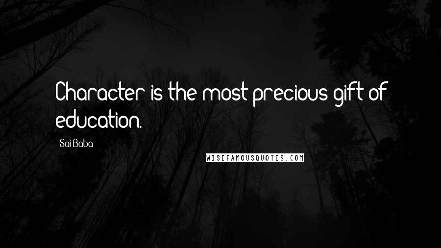 Sai Baba Quotes: Character is the most precious gift of education.