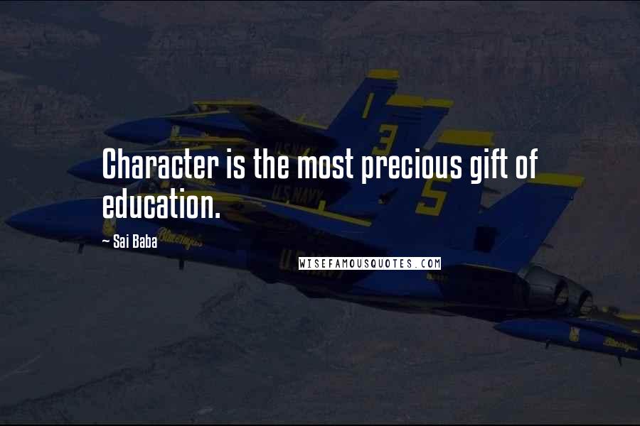 Sai Baba Quotes: Character is the most precious gift of education.