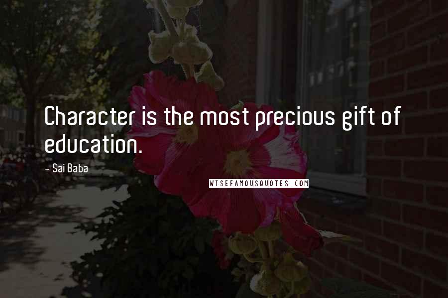 Sai Baba Quotes: Character is the most precious gift of education.