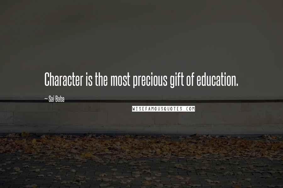 Sai Baba Quotes: Character is the most precious gift of education.