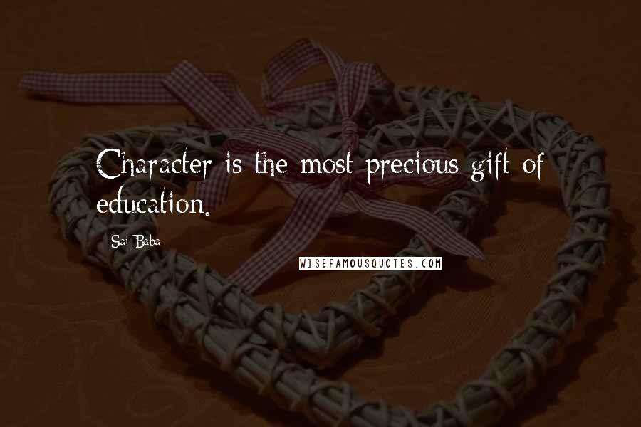 Sai Baba Quotes: Character is the most precious gift of education.