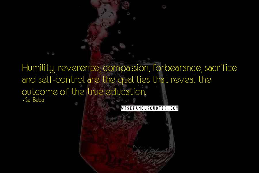 Sai Baba Quotes: Humility, reverence, compassion, forbearance, sacrifice and self-control are the qualities that reveal the outcome of the true education.