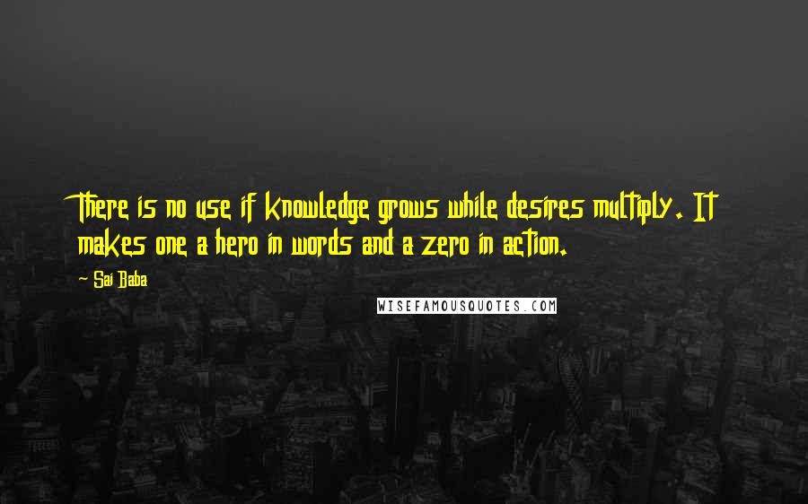 Sai Baba Quotes: There is no use if knowledge grows while desires multiply. It makes one a hero in words and a zero in action.