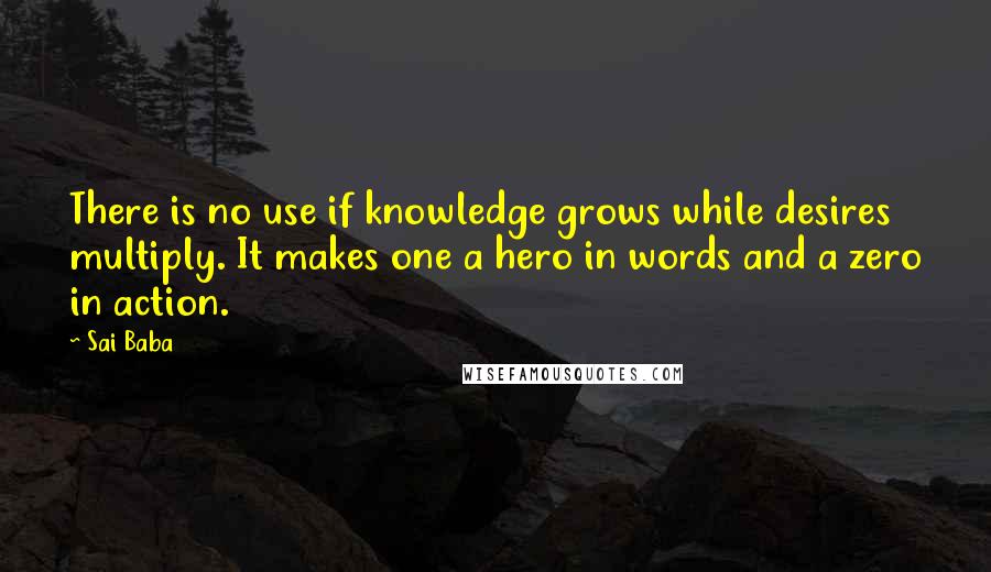 Sai Baba Quotes: There is no use if knowledge grows while desires multiply. It makes one a hero in words and a zero in action.