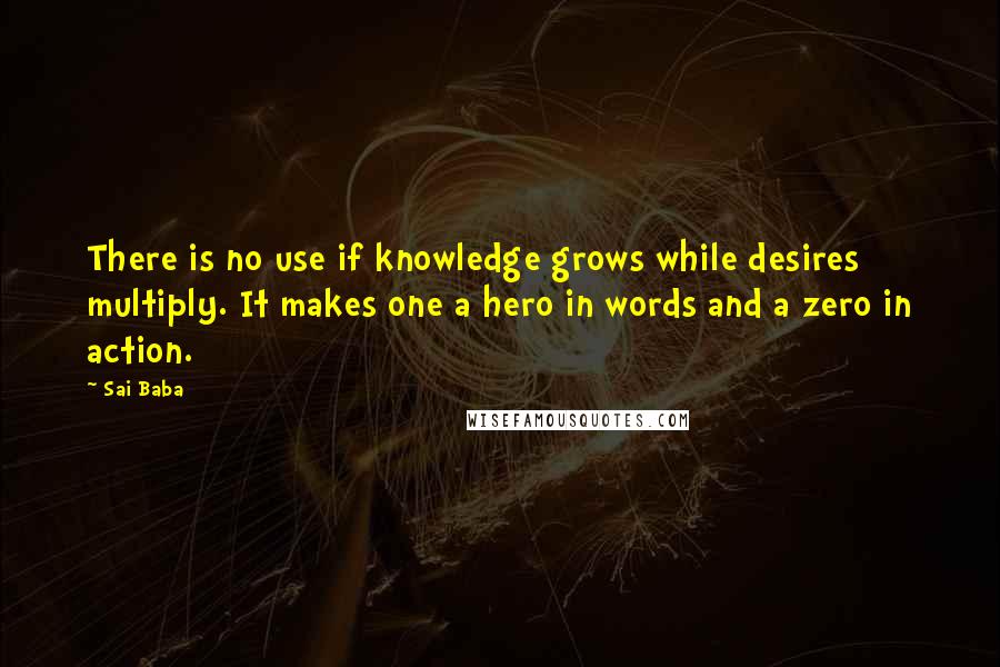 Sai Baba Quotes: There is no use if knowledge grows while desires multiply. It makes one a hero in words and a zero in action.