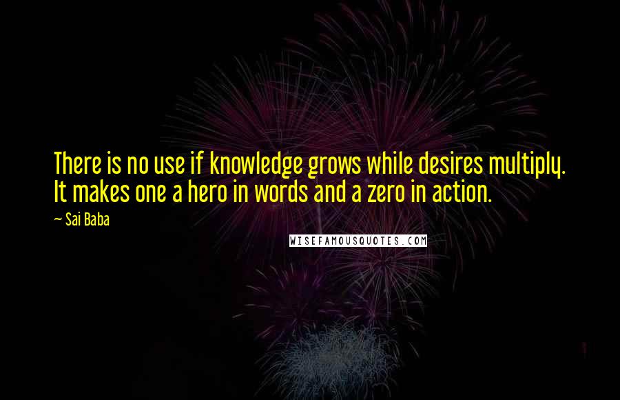 Sai Baba Quotes: There is no use if knowledge grows while desires multiply. It makes one a hero in words and a zero in action.