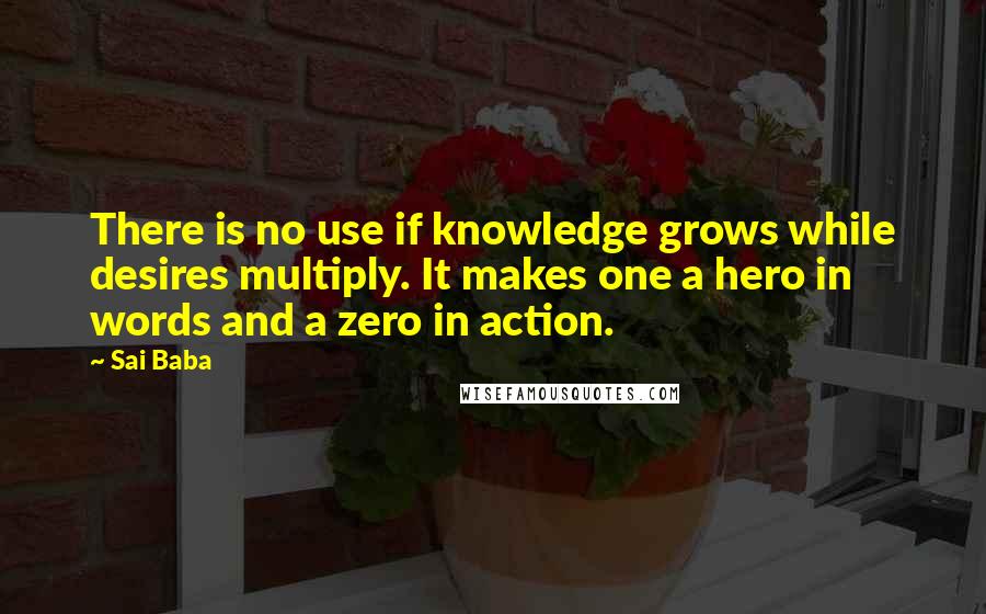 Sai Baba Quotes: There is no use if knowledge grows while desires multiply. It makes one a hero in words and a zero in action.