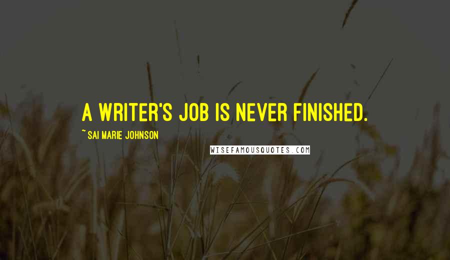 Sai Marie Johnson Quotes: A writer's job is never finished.