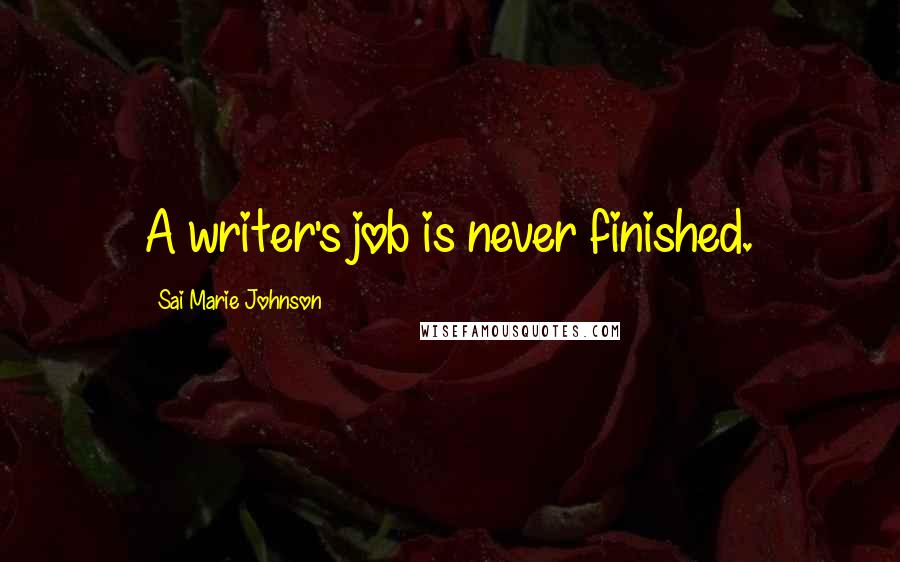 Sai Marie Johnson Quotes: A writer's job is never finished.