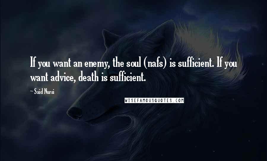 Said Nursi Quotes: If you want an enemy, the soul (nafs) is sufficient. If you want advice, death is sufficient.