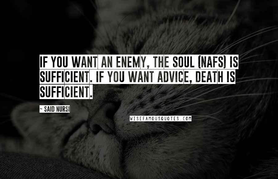 Said Nursi Quotes: If you want an enemy, the soul (nafs) is sufficient. If you want advice, death is sufficient.