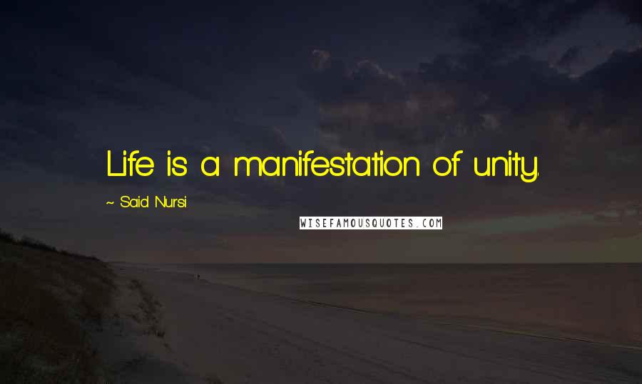 Said Nursi Quotes: Life is a manifestation of unity.