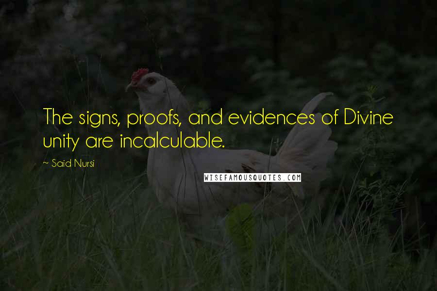 Said Nursi Quotes: The signs, proofs, and evidences of Divine unity are incalculable.
