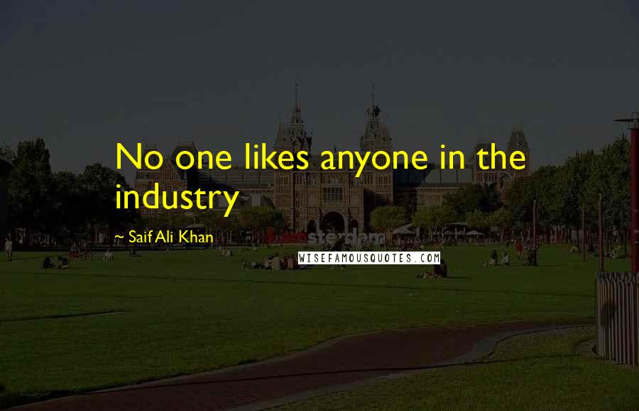 Saif Ali Khan Quotes: No one likes anyone in the industry