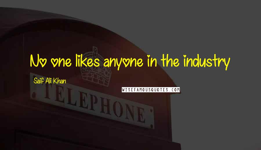 Saif Ali Khan Quotes: No one likes anyone in the industry